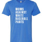 Moms Against White Baseball Pants Tee+