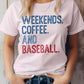 Weekends. Coffee. and Baseball Tee