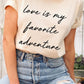 Love Is My Favorite Adventure Graphic Tee