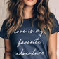Love Is My Favorite Adventure Graphic Tee
