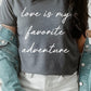 Love Is My Favorite Adventure Graphic Tee
