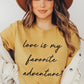 Love Is My Favorite Adventure Graphic Tee
