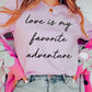 Love Is My Favorite Adventure Graphic Tee
